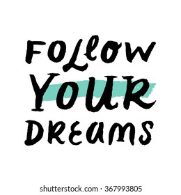 Follow your dreams.  Hand drawn inspirational quote. Vector isolated typography design element for cards, posters, print invitations, etc. Unique hand typography vector isolated on white background.