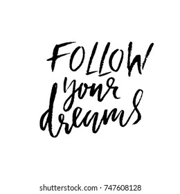 Follow your dreams. Hand drawn dry brush lettering. Ink illustration. Modern calligraphy phrase. Vector illustration.