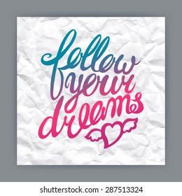 Follow your dreams - hand-drawn quote on crumpled paper background