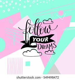 follow your dreams handwritten calligraphy lettering quote to design greeting card, poster, banner, printable wall art, t-shirt and other, vector illustration