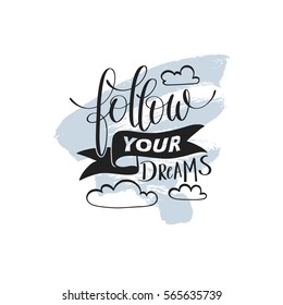 follow your dreams handwritten calligraphy lettering quote to design greeting card, poster, banner, printable wall art, t-shirt and other, vector illustration