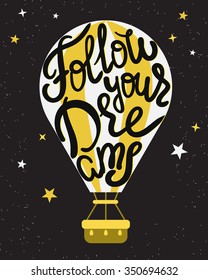 Follow your dreams handwritten text wrapped on the air balloon design element for motivation and inspirational poster, t-shirt and banners. Hand drawn lettering quote on black background