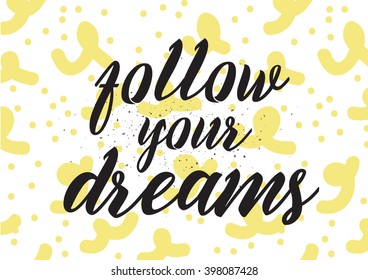 Follow your dreams inscription. Greeting card with calligraphy. Hand drawn lettering design. Photo overlay. Typography for banner, poster or apparel design. Isolated vector element.