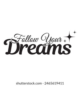 follow your dreams inspirational design quote, motivational quotes, typography illustration lettering quotes