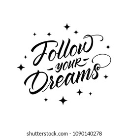 Follow your dreams. Inspirational hand lettering typographic calligraphy poster, vector illustration.