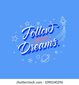 Follow your dreams. Inspirational hand lettering typographic calligraphy poster, vector illustration.