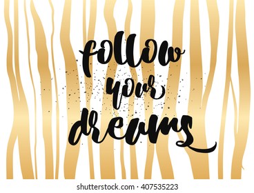 Follow your dreams inspirational inscription. Greeting card with calligraphy. Hand drawn lettering design. Photo overlay. Typography for banner, poster or clothing design. Vector invitation.