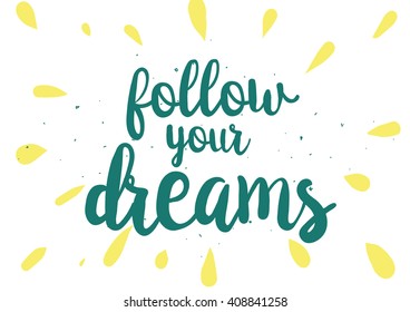Follow your dreams inspirational inscription. Greeting card with calligraphy. Hand drawn lettering design. Photo overlay. Typography for banner, poster or clothing design. Vector invitation.