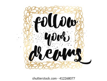 Follow your dreams inspirational inscription. Greeting card with calligraphy. Hand drawn lettering design. Photo overlay. Typography for banner, poster or clothing design. Vector invitation.