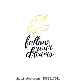 follow your dreams. Inspirational quote, motivation. Typography for poster, invitation, greeting card or t-shirt. Vector lettering design. Text background