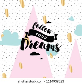 Follow your dreams. Inspirational quote, motivation. Typography for poster, invitation, greeting card or t-shirt. Vector lettering, inscription, calligraphy design. Text background