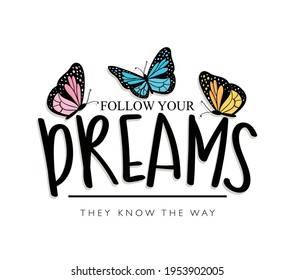 Follow your dreams inspirational quote text and butterflies, design for fashion graphics, t shirt prints etc