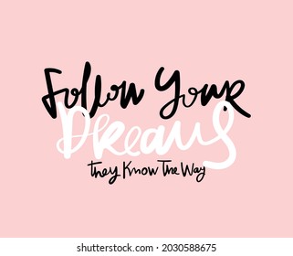 Follow your dreams inspirational quote for t shirts, fashion graphics, prints etc, cute hand lettering on pink background.