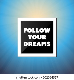 Follow Your Dreams - Inspirational Quote, Slogan, Saying - Success Concept Illustration with Label and Natural Background, Blue Sky and Sunshine 