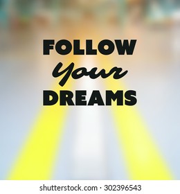 Follow Your Dreams - Inspirational Quote, Slogan, Saying - Success Concept Illustration with Label and Blurry Highway Image Background