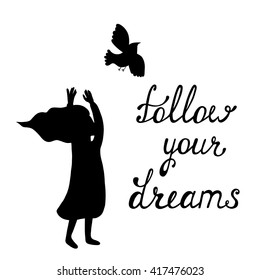 Follow your dreams. Inspirational quote about happy. Modern calligraphy phrase with girl and flying bird silhouettes. Lettering in boho style for print and posters. Typography poster design.