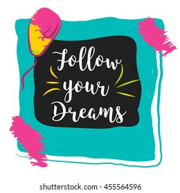 Follow Your Dreams Inspirational Quote isolated on colorful background. Concept image poster for wall art prints, mock up, home interior card.