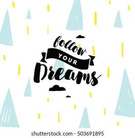Follow your dreams. Inspirational quote, motivation. Typography for poster, invitation, greeting card or t-shirt. Vector lettering, inscription, calligraphy design. Text background