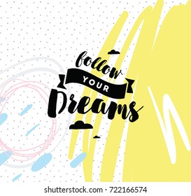 Follow your dreams. Inspirational quote, motivation. Typography for poster, invitation, greeting card or t-shirt. Vector lettering, inscription, calligraphy design. Text background
