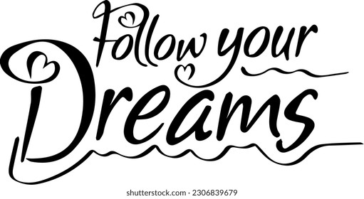 "Follow Your Dreams: Inspiring Calligraphy Greeting Banner for T-Shirt Designing Business, Calligraphy Poster Inscription for T-Shirt Designing Business