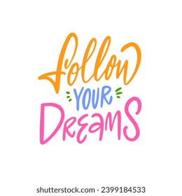 Follow your dreams an inspiring lettering phrase encouraging pursuit of aspirations. Perfect for motivational posters, social media posts, and personal reminders.