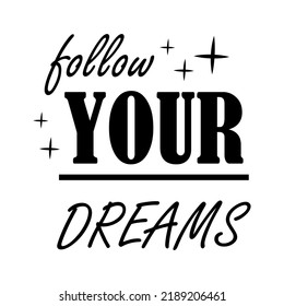 Follow your dreams lettering card isolated on white background. T-shirt sublimation print template. Inspirational lifestyle quote.