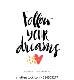 Follow your dreams. Modern brush calligraphy. Handwritten ink lettering. Hand drawn design elements.