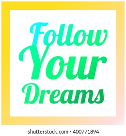 Follow your dreams. Modern brush calligraphy.