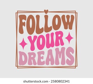 Follow Your Dreams, Mom Quotes, Quotes about Mother, funny mom design, Mothers Day Design, Mother's day typographic t shirt design