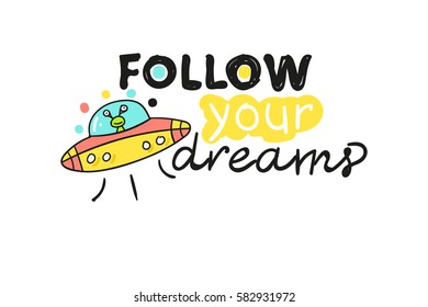 Follow your dreams. motivating labels. the alien saucer