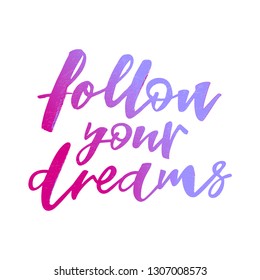 Follow your dreams motivation quote. Modern handlettering text. Design print for t-shirt, sticker, greeting card, banner. Vector illustration with texture. 