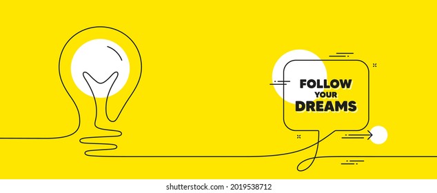 Follow your dreams motivation quote. Continuous line idea chat bubble banner. Motivational slogan. Inspiration message. Follow your dreams chat message lightbulb. Vector