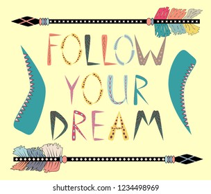 Follow your dreams. Motivational card with tribal ethnic arrow. American indian motifs.