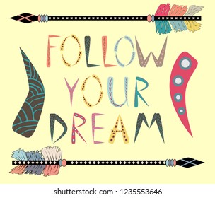 Follow your dreams. Motivational card with tribal ethnic arrow. American indian motifs.