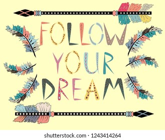 Follow your dreams. Motivational card with tribal ethnic arrow. American indian motifs.