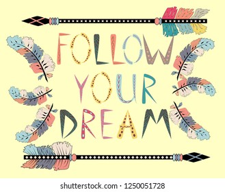 Follow your dreams. Motivational card with tribal ethnic arrow. American indian motifs.