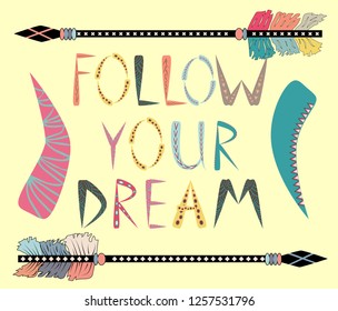 Follow your dreams. Motivational card with tribal ethnic arrow. American indian motifs.