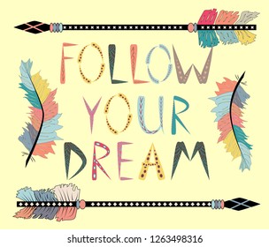 Follow your dreams. Motivational card with tribal ethnic arrow. American indian motifs.