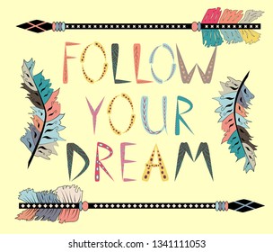 Follow your dreams. Motivational card with tribal ethnic arrow. American indian motifs.
