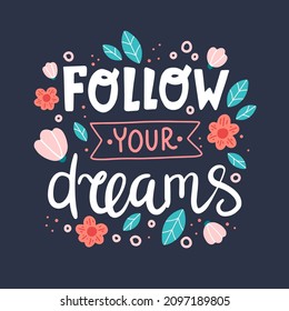 Follow your dreams, motivational quote. Hand drawn lettering, vector illustration