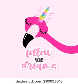 Follow your dreams - Motivational quote. Hand painted brush lettering with flamingo. Good for t-shirt, posters, textiles, gifts, travel sets.