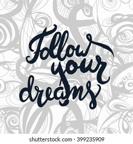 Follow your dreams. Motivational quote. Hand lettering and custom typography for your designs: t-shirts, bags, for posters. Seamless wavy background