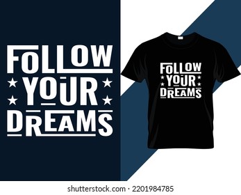 Follow your dreams motivational quotes Typography t shirt design 