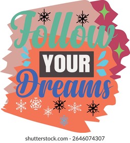FOLLOW YOUR DREAMS - MOTIVATIONAL T-SHIRT DESIGN-001, Typography T-Shirt Design, EPS File format, size 4000X4000 pixel, Editable file, Printable graphic, 300 DPI (PPI), with background.