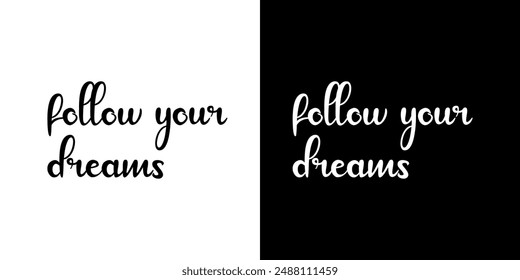 Follow your dreams- motivational typography t shirt design on white and black background