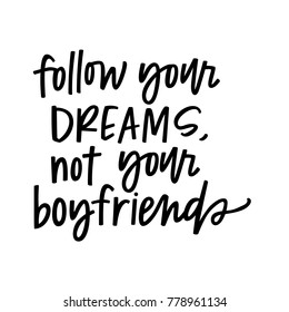 Follow your dreams, not your boyfriends