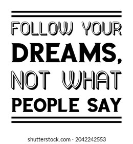 Follow your dreams, not what people say. Vector Quote

