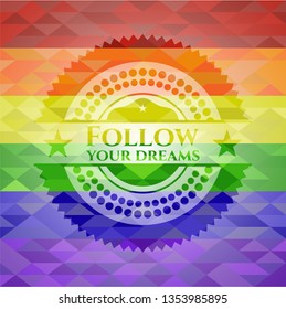 Follow your dreams on mosaic background with the colors of the LGBT flag