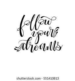 Follow your dreams  phrase for card. Motivational quote. Ink illustration. Modern brush calligraphy. Isolated on white background.