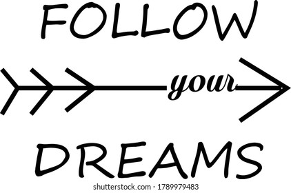Follow your Dreams, Positive Vibes, Motivational Quote of Life, Typography design for print or use as poster, card, flyer or T Shirt